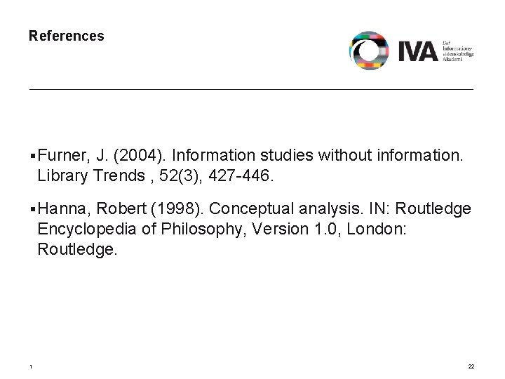 References § Furner, J. (2004). Information studies without information. Library Trends , 52(3), 427