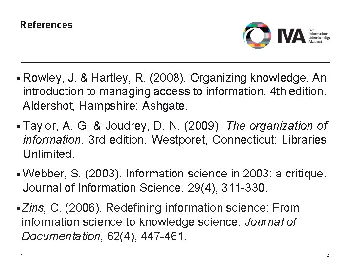 References § Rowley, J. & Hartley, R. (2008). Organizing knowledge. An introduction to managing