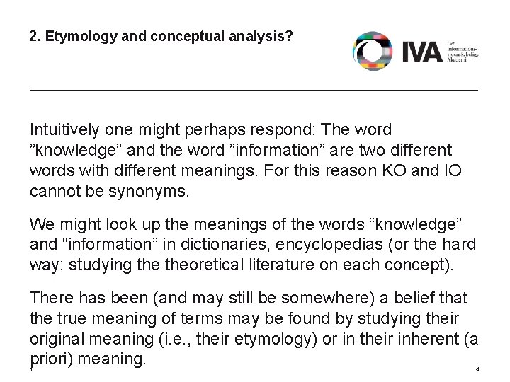 2. Etymology and conceptual analysis? Intuitively one might perhaps respond: The word ”knowledge” and