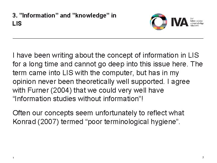 3. ”Information” and ”knowledge” in LIS I have been writing about the concept of