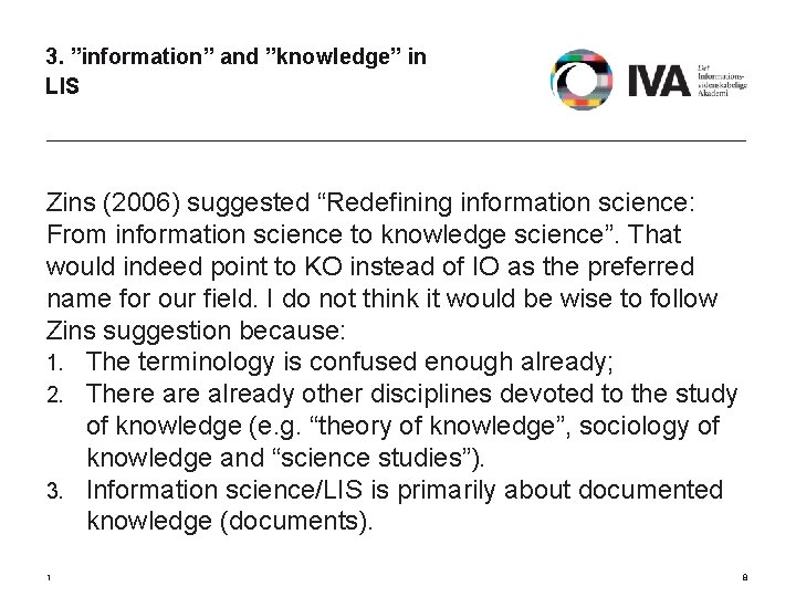 3. ”information” and ”knowledge” in LIS Zins (2006) suggested “Redefining information science: From information