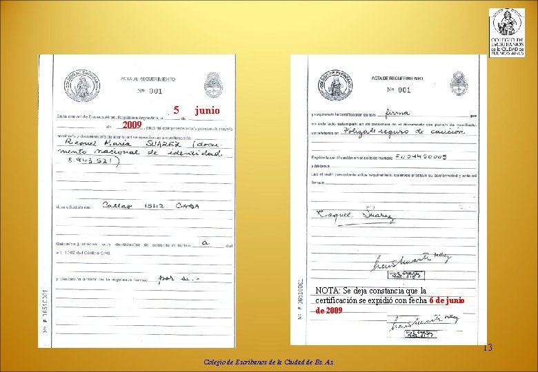 5 junio 2009 NOTA: Se deja constancia que la certificación se expidió con fecha