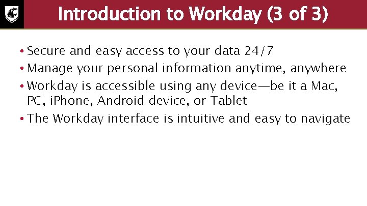 Introduction to Workday (3 of 3) • Secure and easy access to your data