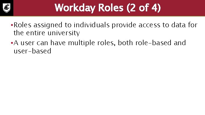 Workday Roles (2 of 4) • Roles assigned to individuals provide access to data