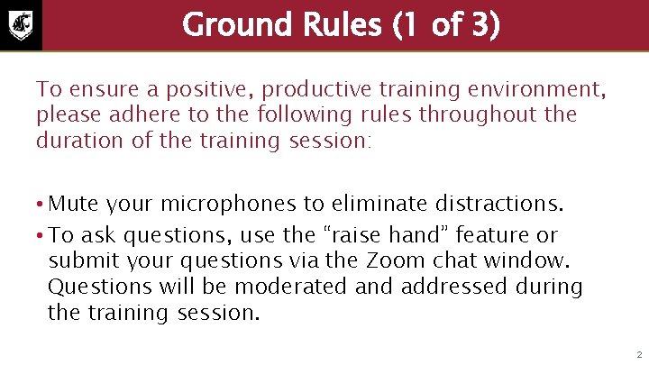 Ground Rules (1 of 3) To ensure a positive, productive training environment, please adhere