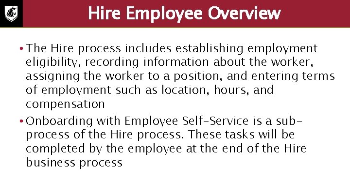 Hire Employee Overview • The Hire process includes establishing employment eligibility, recording information about