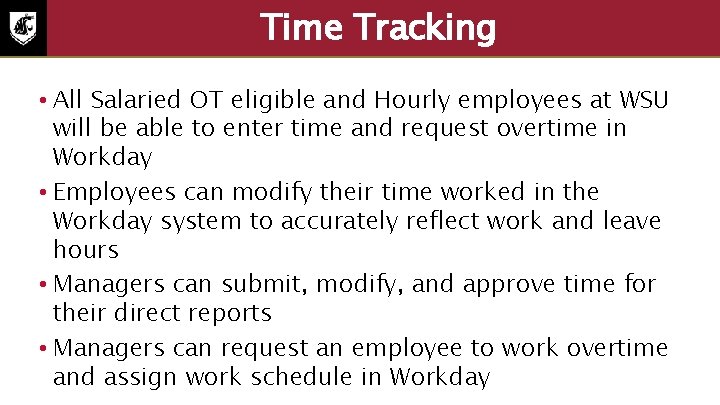 Time Tracking • All Salaried OT eligible and Hourly employees at WSU will be