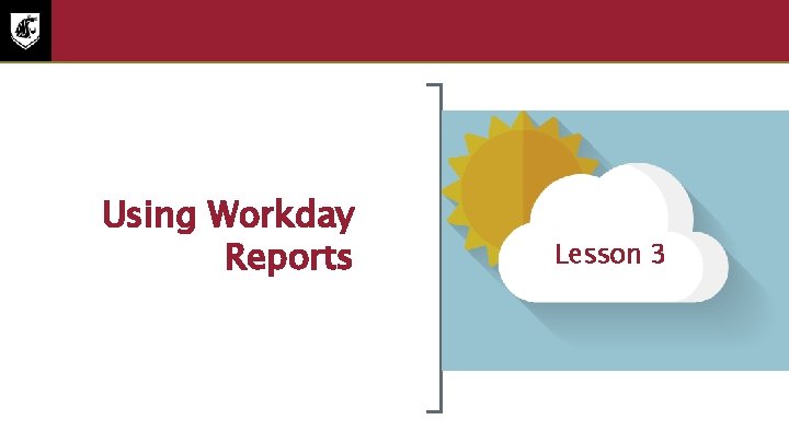 Lesson Three Using Workday Reports Lesson 3 