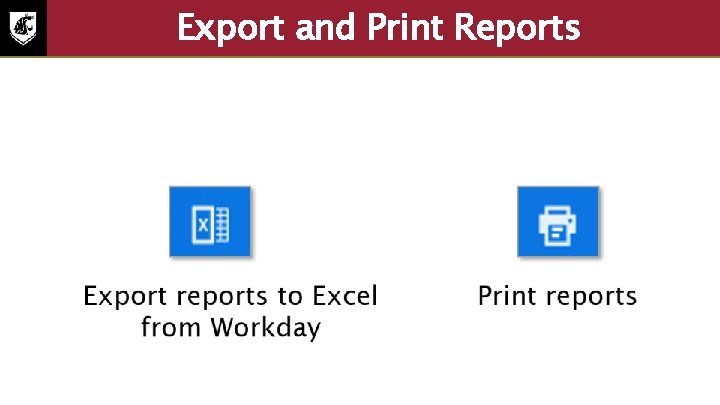 Export and Print Reports • Export reports to Excel from Workday • Print reports