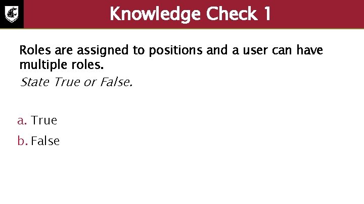 Knowledge Check 1 Roles are assigned to positions and a user can have multiple