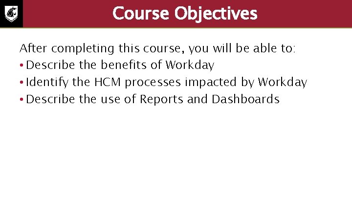 Course Objectives After completing this course, you will be able to: • Describe the