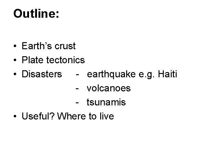 Outline: • Earth’s crust • Plate tectonics • Disasters - earthquake e. g. Haiti