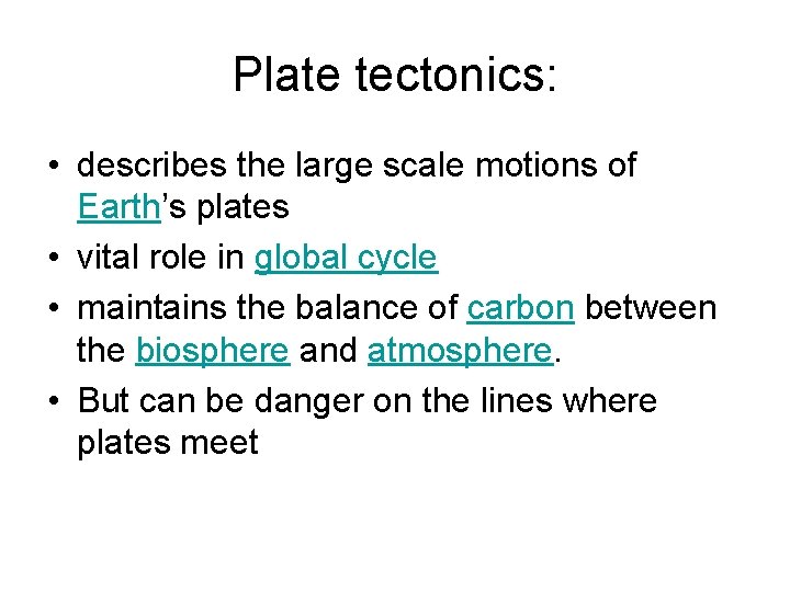 Plate tectonics: • describes the large scale motions of Earth’s plates • vital role