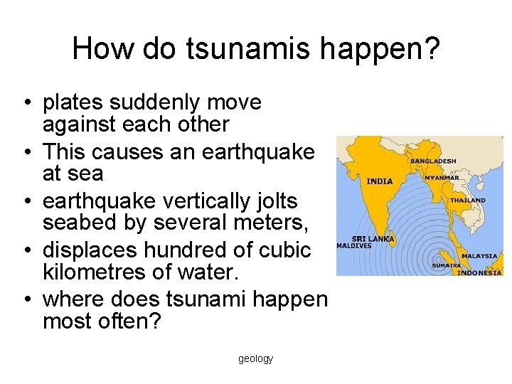 How do tsunamis happen? • plates suddenly move against each other • This causes