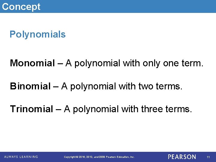 Concept Polynomials Monomial – A polynomial with only one term. Binomial – A polynomial