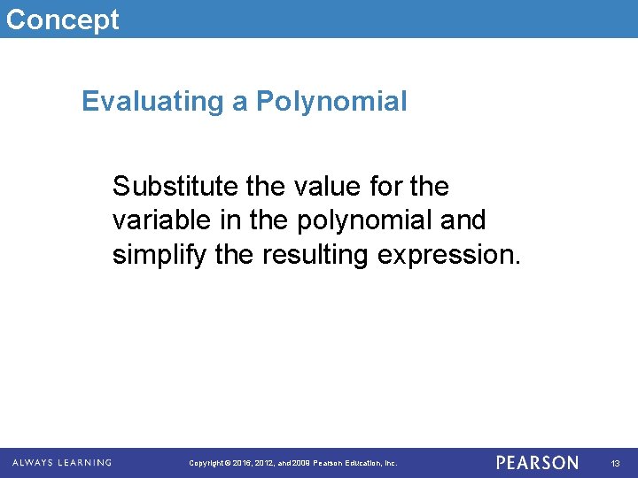 Concept Evaluating a Polynomial Substitute the value for the variable in the polynomial and