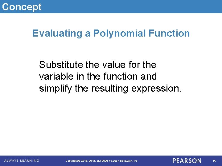 Concept Evaluating a Polynomial Function Substitute the value for the variable in the function