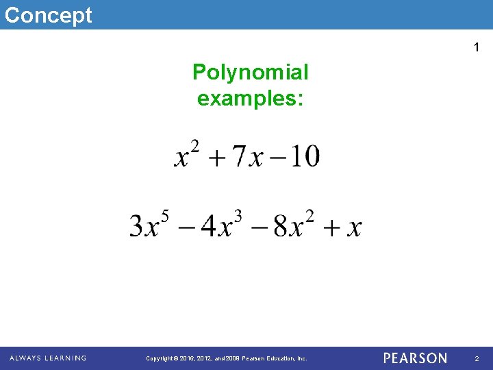 Concept 1 Polynomial examples: Copyright © 2016, 2012, and 2009 Pearson Education, Inc. 2