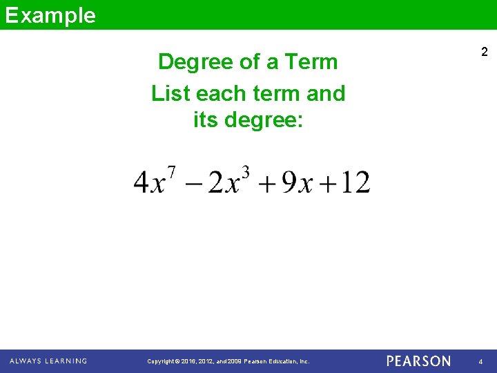 Example Degree of a Term List each term and its degree: Copyright © 2016,