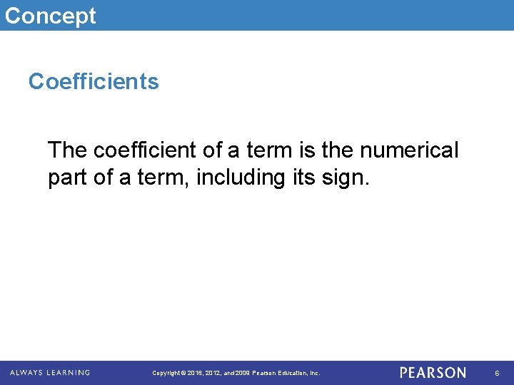 Concept Coefficients The coefficient of a term is the numerical part of a term,