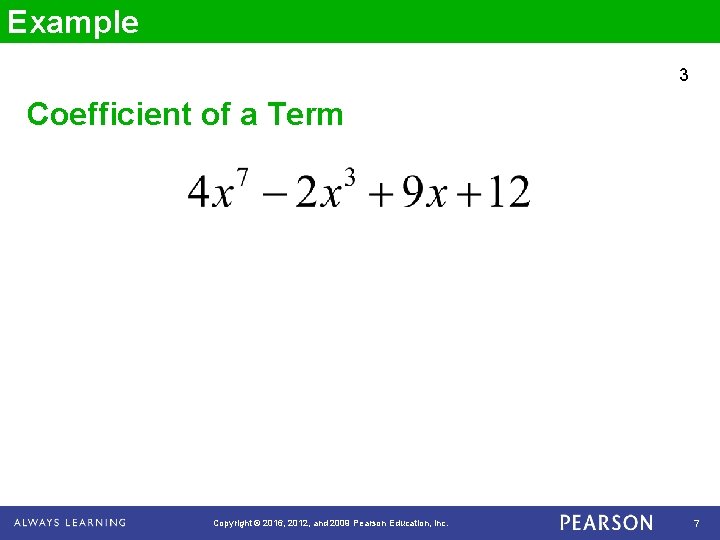 Example 3 Coefficient of a Term Copyright © 2016, 2012, and 2009 Pearson Education,