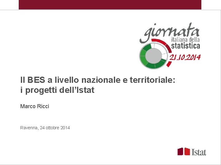 Il BES a livello nazionale e territoriale: i progetti dell’Istat Marco Ricci Ravenna, 24