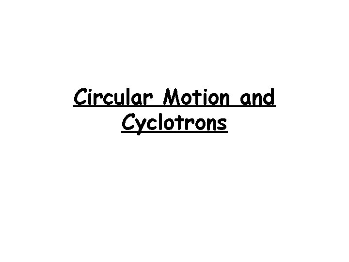 Circular Motion and Cyclotrons 