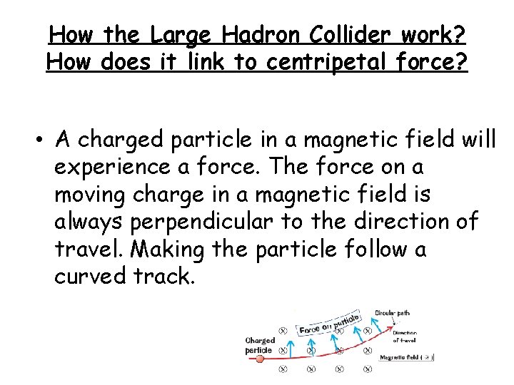 How the Large Hadron Collider work? How does it link to centripetal force? •
