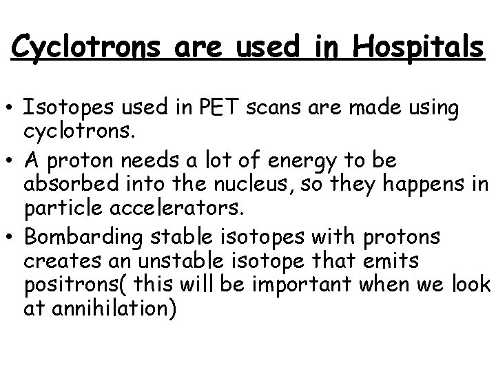 Cyclotrons are used in Hospitals • Isotopes used in PET scans are made using