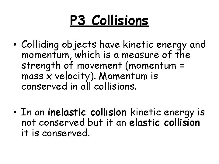 P 3 Collisions • Colliding objects have kinetic energy and momentum, which is a