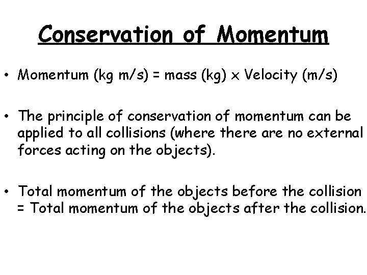 Conservation of Momentum • Momentum (kg m/s) = mass (kg) x Velocity (m/s) •