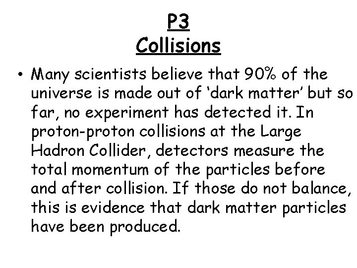 P 3 Collisions • Many scientists believe that 90% of the universe is made