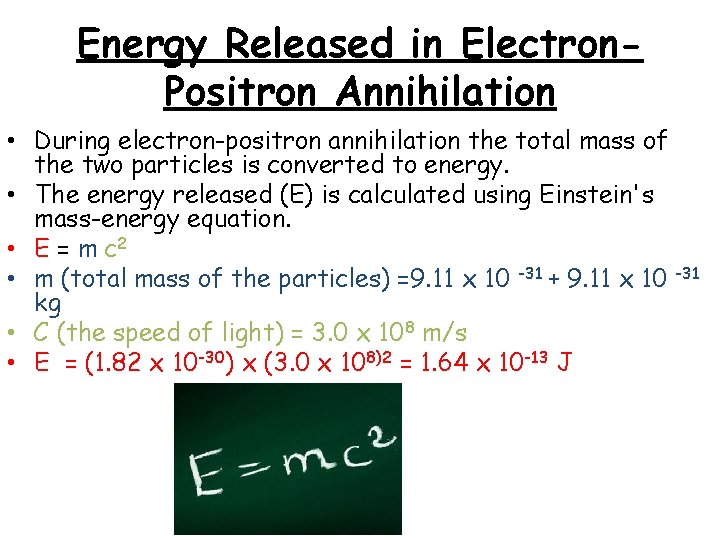 Energy Released in Electron. Positron Annihilation • During electron-positron annihilation the total mass of