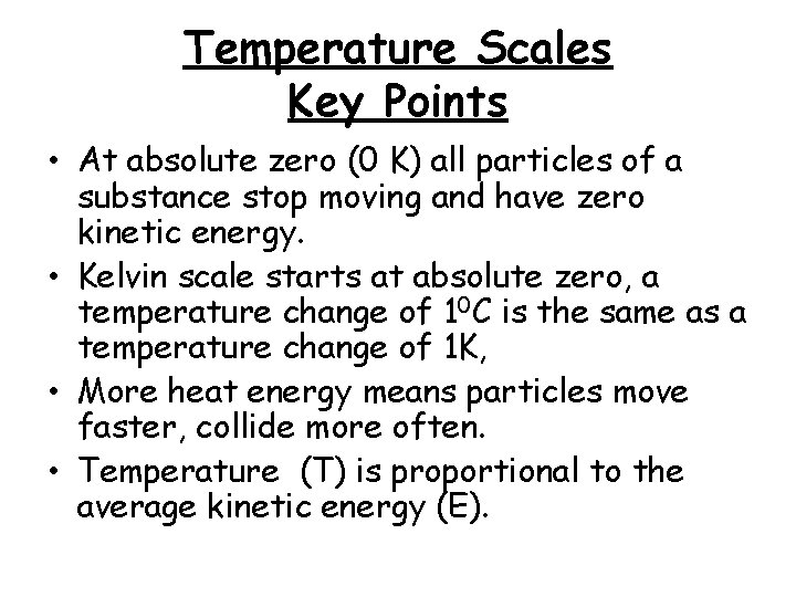 Temperature Scales Key Points • At absolute zero (0 K) all particles of a