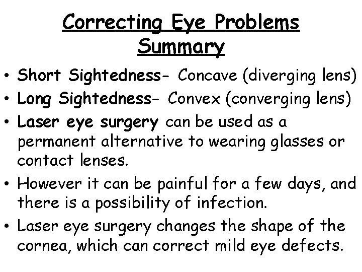 Correcting Eye Problems Summary • Short Sightedness- Concave (diverging lens) • Long Sightedness- Convex