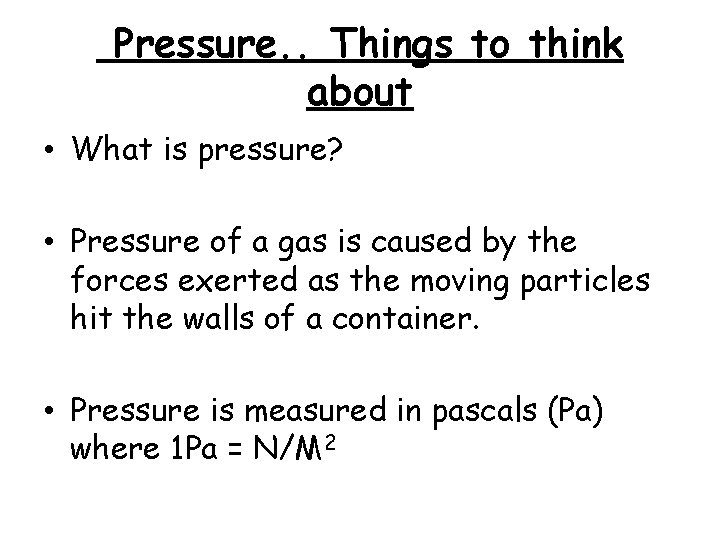 Pressure. . Things to think about • What is pressure? • Pressure of a