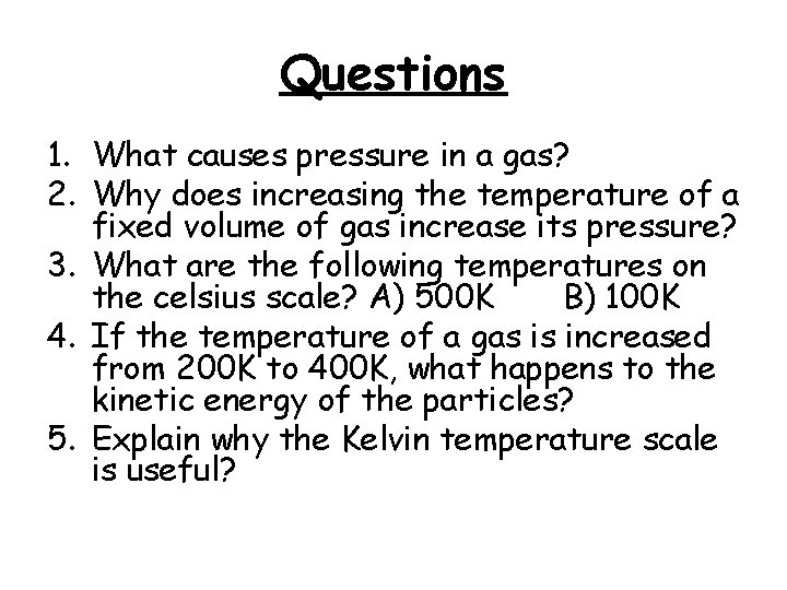 Questions 1. What causes pressure in a gas? 2. Why does increasing the temperature