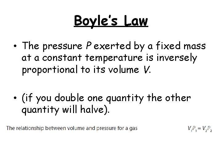 Boyle’s Law • The pressure P exerted by a fixed mass at a constant