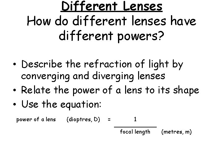 Different Lenses How do different lenses have different powers? • Describe the refraction of