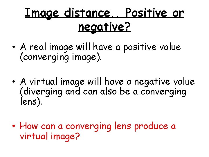 Image distance. . Positive or negative? • A real image will have a positive
