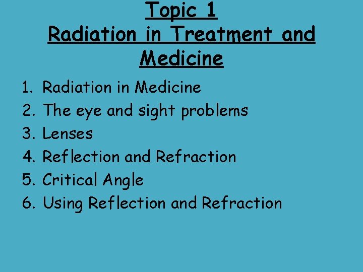 Topic 1 Radiation in Treatment and Medicine 1. 2. 3. 4. 5. 6. Radiation