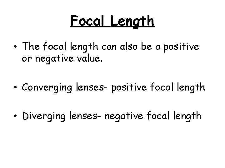 Focal Length • The focal length can also be a positive or negative value.
