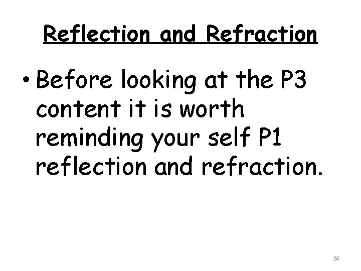 Reflection and Refraction • Before looking at the P 3 content it is worth