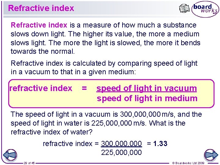 Refractive index is a measure of how much a substance slows down light. The