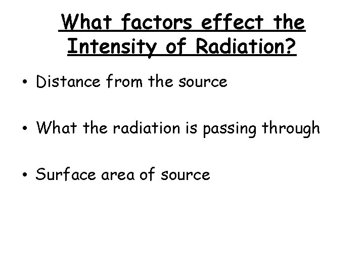 What factors effect the Intensity of Radiation? • Distance from the source • What