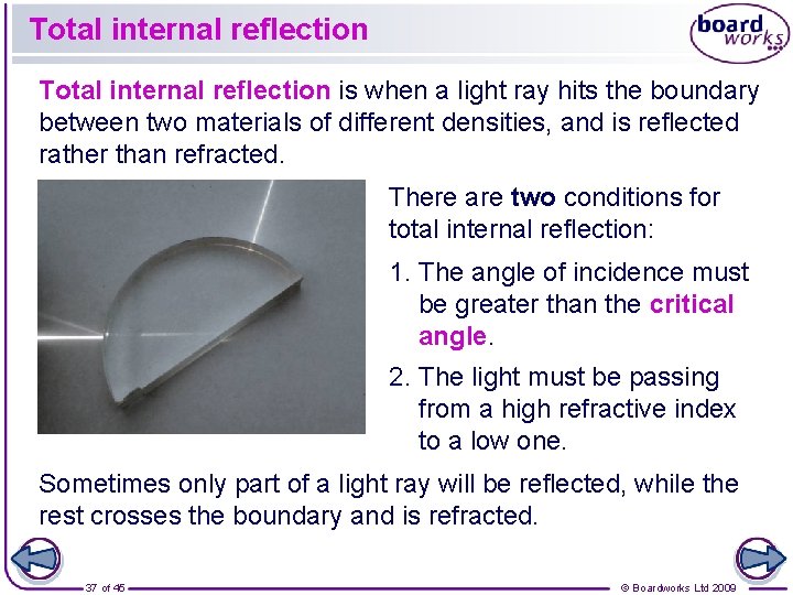 Total internal reflection is when a light ray hits the boundary between two materials