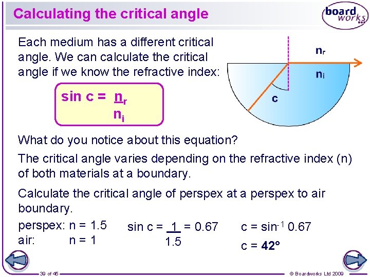 Calculating the critical angle Each medium has a different critical angle. We can calculate