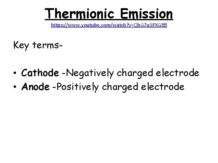 Thermionic Emission https: //www. youtube. com/watch? v=Qh. G 7 u 9 PXG 88 Key