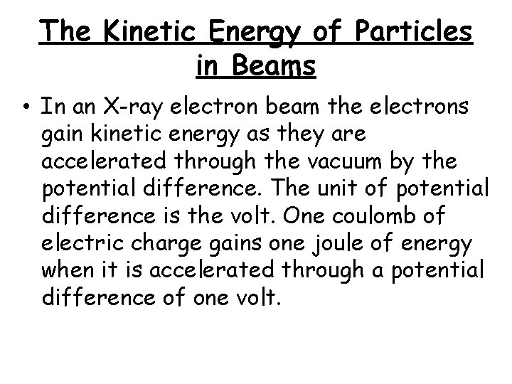 The Kinetic Energy of Particles in Beams • In an X-ray electron beam the