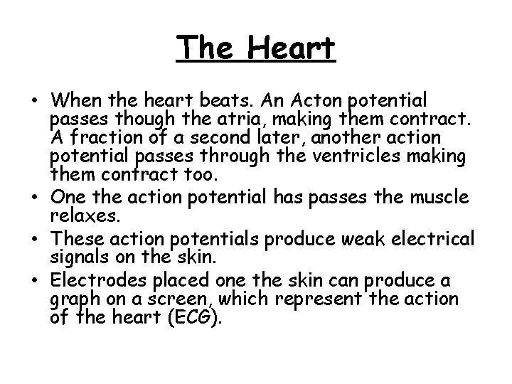 The Heart • When the heart beats. An Acton potential passes though the atria,